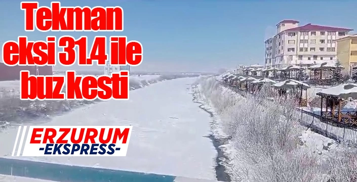 Tekman eksi 31.4 ile buz kesti