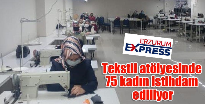 Tekstil atölyesinde 75 kadın istihdam ediliyor