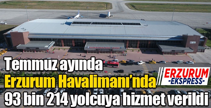 Temmuz ayında Erzurum Havalimanı’nda 93 bin 214 yolcuya hizmet verildi