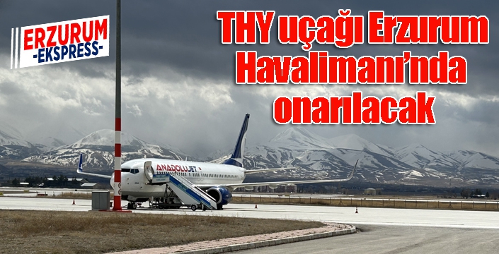 THY'nin TK 7575 sefer sayılı uçağı Erzurum Havalimanında onarılacak