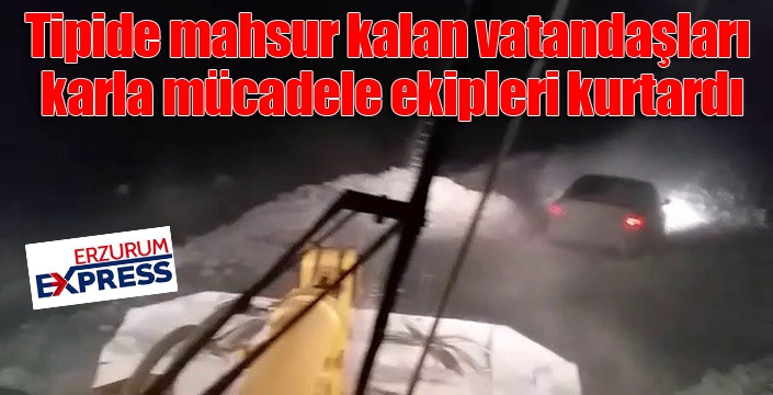 Tipide araçlarıyla mahsur kalan vatandaşları karla mücadele ekipleri kurtardı