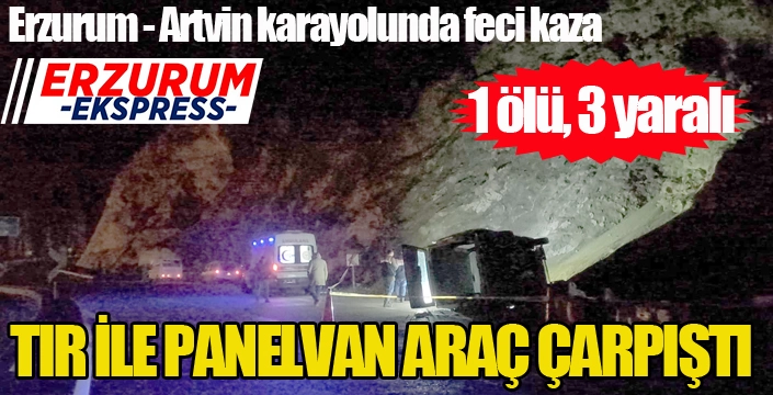 Tır ile panelvan araç çarpıştı: 1 ölü, 3 yaralı