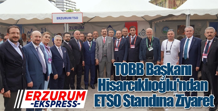 TOBB Başkanı Hisarcıklıoğlu'ndan ETSO Standına Ziyaret