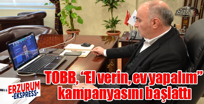 TOBB, “El verin, ev yapalım” kampanyasını başlattı