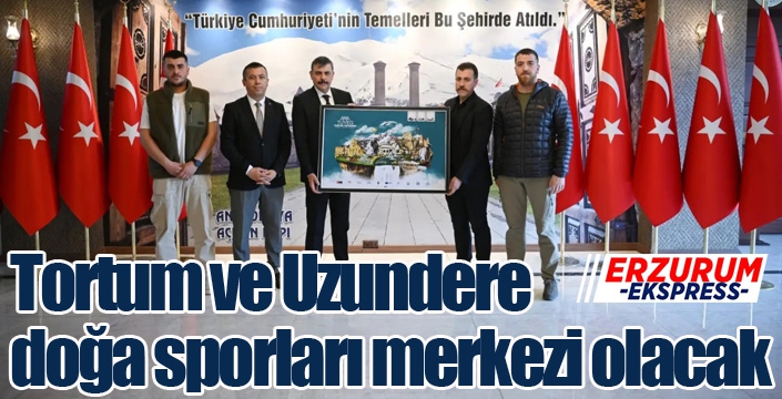 Tortum ve Uzundere doğa sporları merkezi olacak