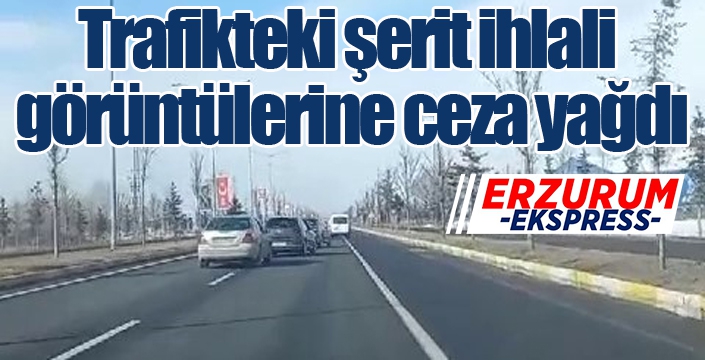 Trafikteki şerit ihlali görüntülerine ceza yağdı