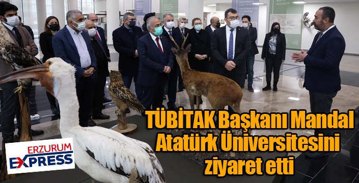 TÜBİTAK Başkanı Mandal, Atatürk Üniversitesini ziyaret etti