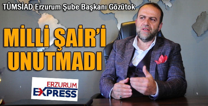 TÜMSİAD Erzurum Şube Başkanı Gözütok, Milli Şair’i unutmadı