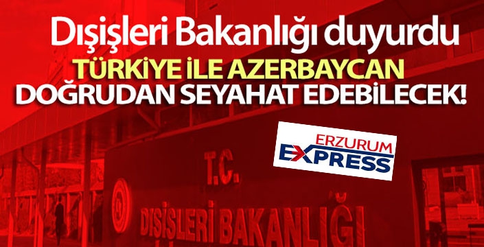 Türkiye ile Azerbaycan doğrudan seyahat edebilecek