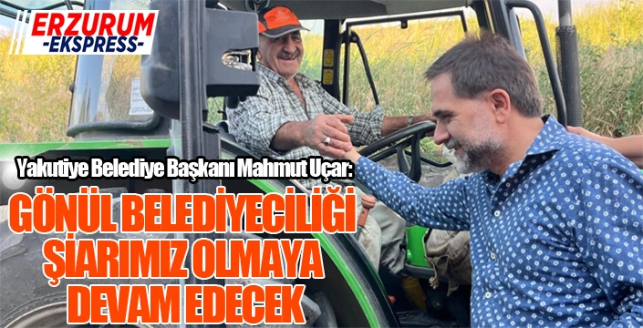 UÇAR, “GÖNÜL BELEDİYECİLİĞİ ŞİARIMIZ OLMAYA DEVAM EDECEK”