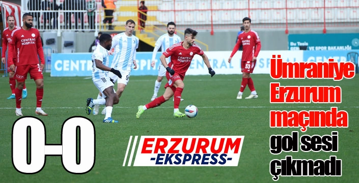 Ümraniye-Erzurum maçında gol sesi çıkmadı...