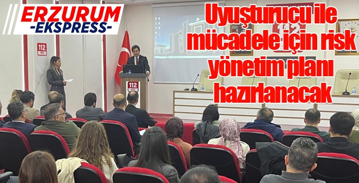 Uyuşturucu ile mücadele için risk yönetim planı hazırlanacak