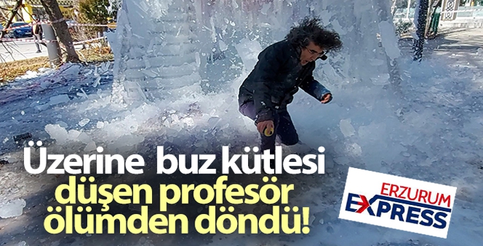 Üzerine buz kütlesi düşen profesör ölümden döndü