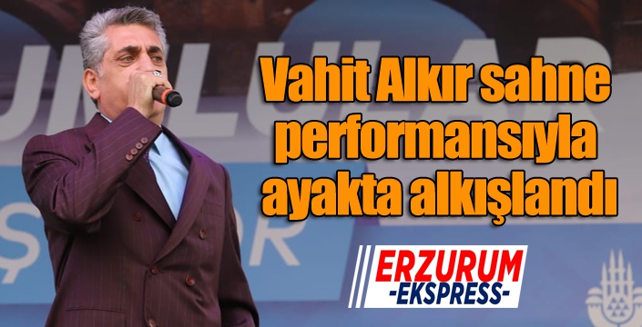 Vahit Alkır sahne performansıyla ayakta alkışlandı