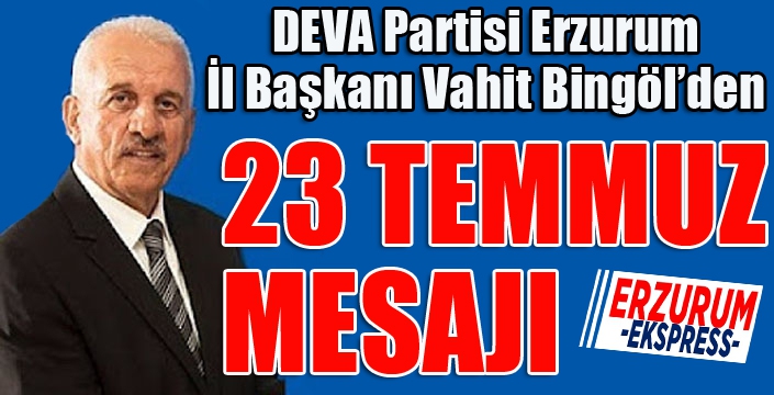 Vahit Bingöl'den 23 Temmuz mesajı...