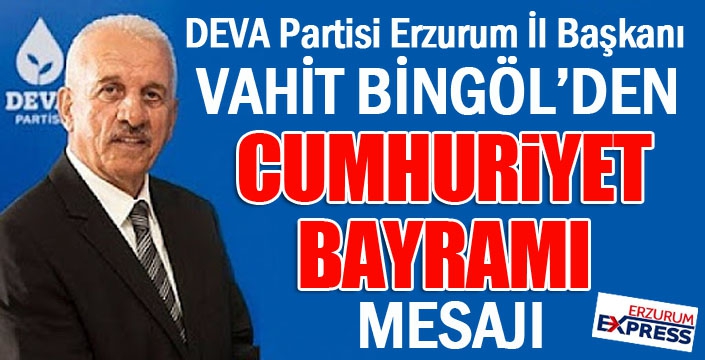 Vahit Bingöl'den Cumhuriyet Bayramı mesajı...
