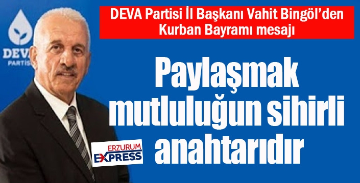 Vahit Bingöl: Paylaşmak, mutluluğun sihirli anahtarıdır