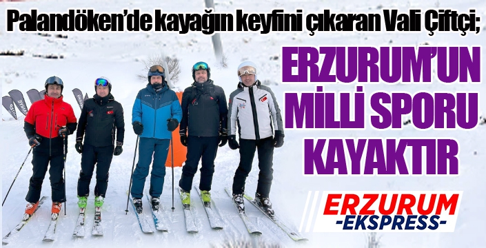 Vali Çiftçi: Erzurum'un milli sporu kayaktır...