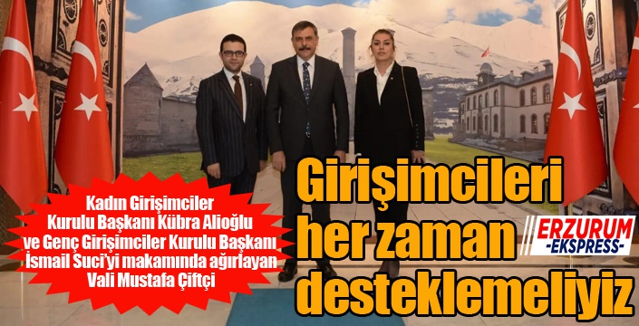 Vali Çiftçi; “Girişimcileri her zaman desteklemeliyiz”