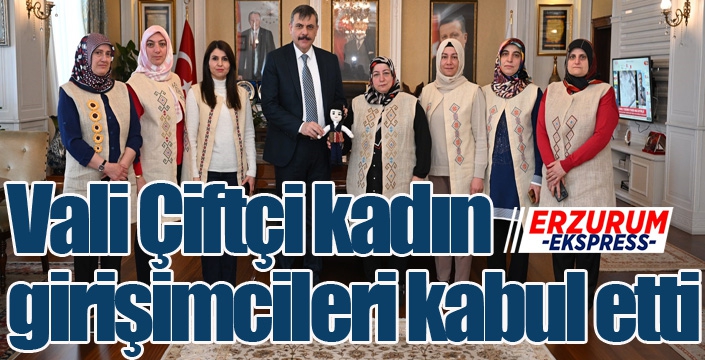 Vali Çiftçi kadın girişimcileri kabul etti