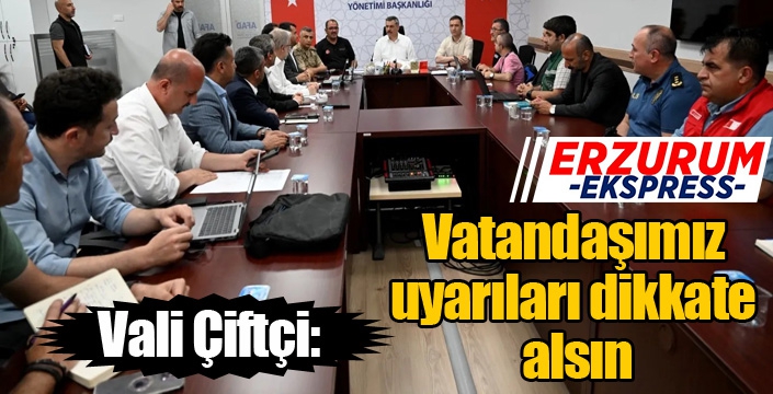 Vali Çiftçi; “Vatandaşımız uyarıları dikkate alsın”