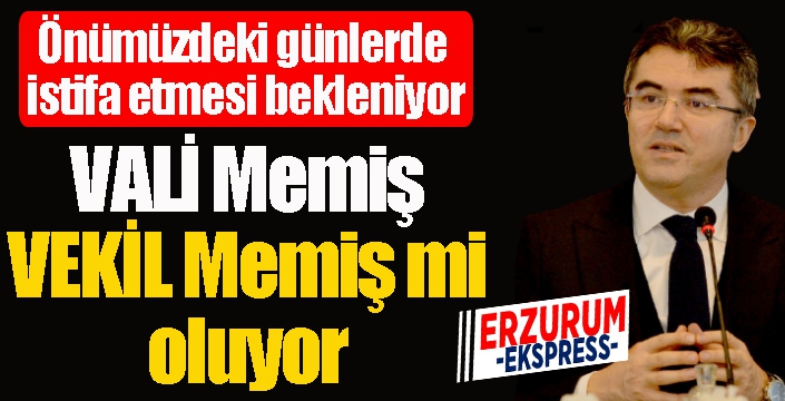 Vali Memiş, Vekil Memiş olacak mı?