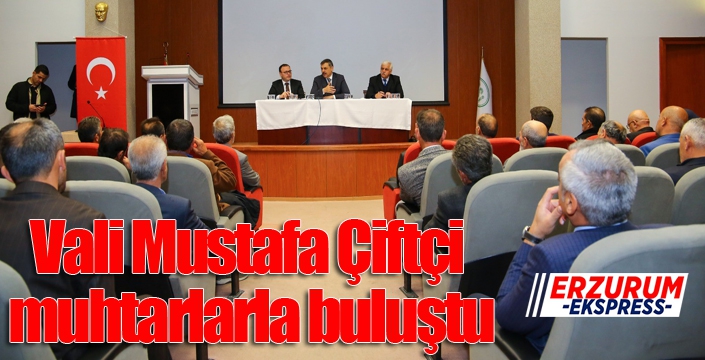 Vali Mustafa Çiftçi, muhtarlarla buluştu