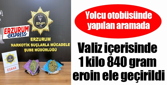 Valiz içerisinde 1 kilo 840 gram eroin ele geçirildi