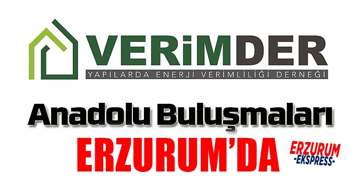 VERİMDER Anadolu Buluşmaları'nın son durağı Erzurum...