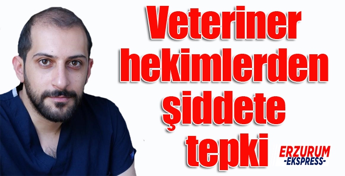 Veteriner hekimlerden şiddete tepki