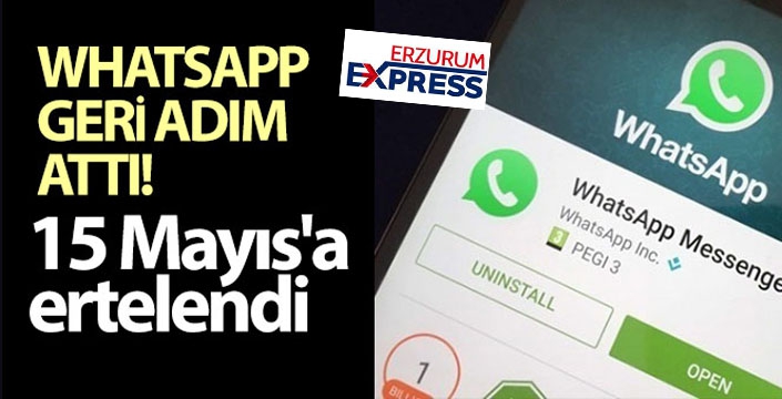 WhatsApp geri adım attı! 15 Mayıs'a ertelendi