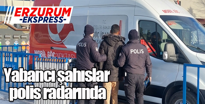 Yabancı şahıslar polis radarında