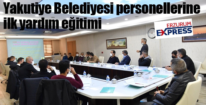 Yakutiye Belediyesi personellerine ilk yardım eğitimi verildi