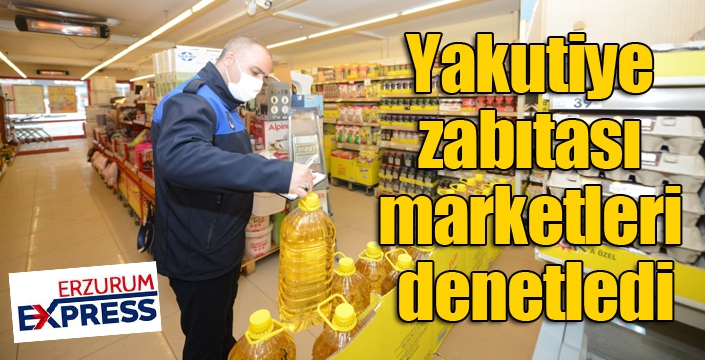 Yakutiye zabıtası marketleri denetledi