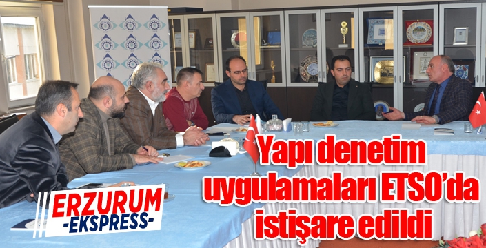 Yapı denetim uygulamaları ETSO’da istişare edildi