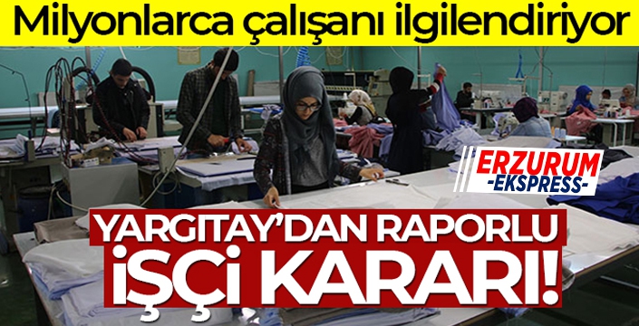 Yargıtay'dan flaş raporlu işçi kararı