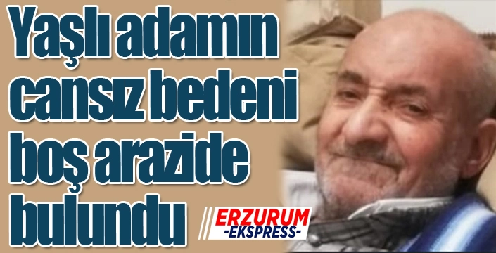 Yaşlı adamın cansız bedeni boş arazide bulundu