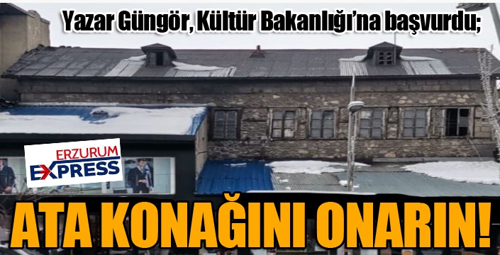 Yazar Güngör, Kültür Bakanlığı'na başvurdu: Ata konağını onarın...