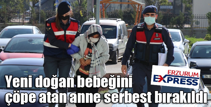 Yeni doğan bebeğini çöpe atan anne serbest bırakıldı