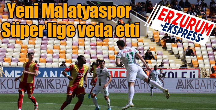 Yeni Malatyaspor Süper lige veda etti