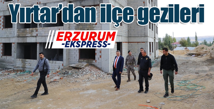 Yırtar’dan ilçe gezileri