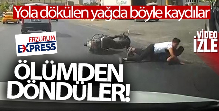 Yola dökülen yağ nedeniyle ölümden döndüler