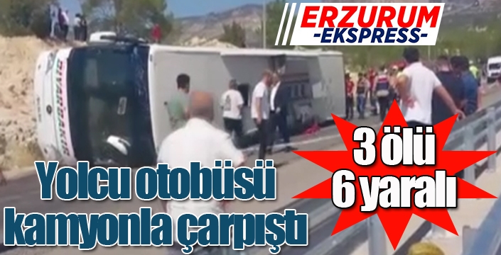 Yolcu otobüsü ile kamyon çarpıştı: 3 ölü, 6 yaralı...