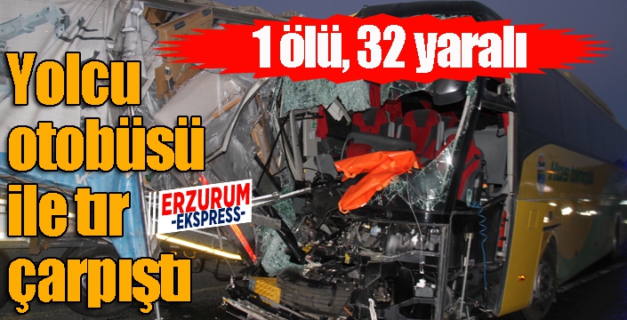 Yolcu otobüsü ile tır çarpıştı: 1 ölü, 32 yaralı...