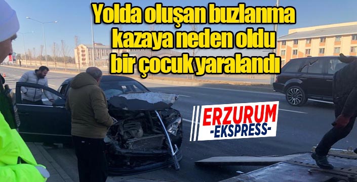 Yolda oluşan buzlanma kazaya neden oldu bir çocuk yaralandı