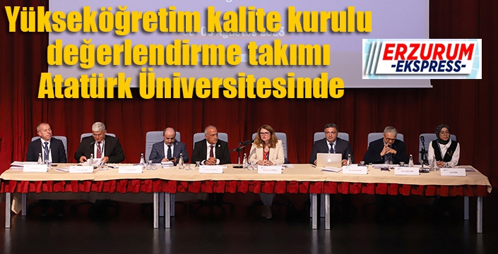 Yükseköğretim kalite kurulu değerlendirme takımı Atatürk Üniversitesinde