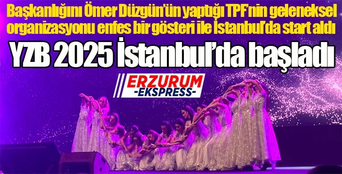 YZB 2025 İstanbul’da başladı...