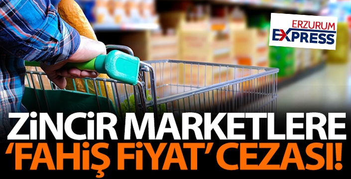 Zincir marketlere 'fahiş fiyat' cezası!