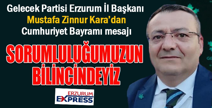 Zinnur Kara: Sorumluluğumuzun bilincindeyiz...