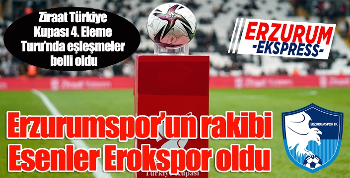 Ziraat Türkiye Kupası 4. Eleme Turu’nda eşleşmeler belli oldu